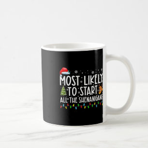Most Likely To Start All The Shenanigans Family Xm Coffee Mug