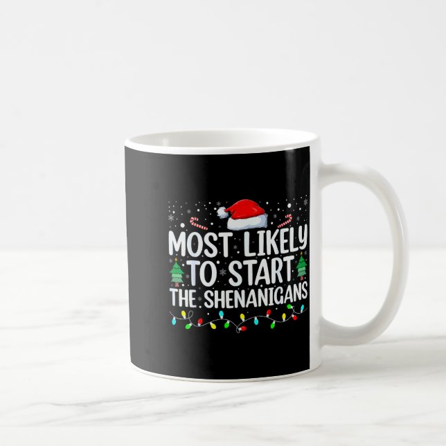 Most Likely To Start All The Shenanigans Family Xm Coffee Mug (Right)