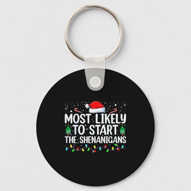 Most Likely To Start All The Shenanigans Family Xm Key Ring (Front)