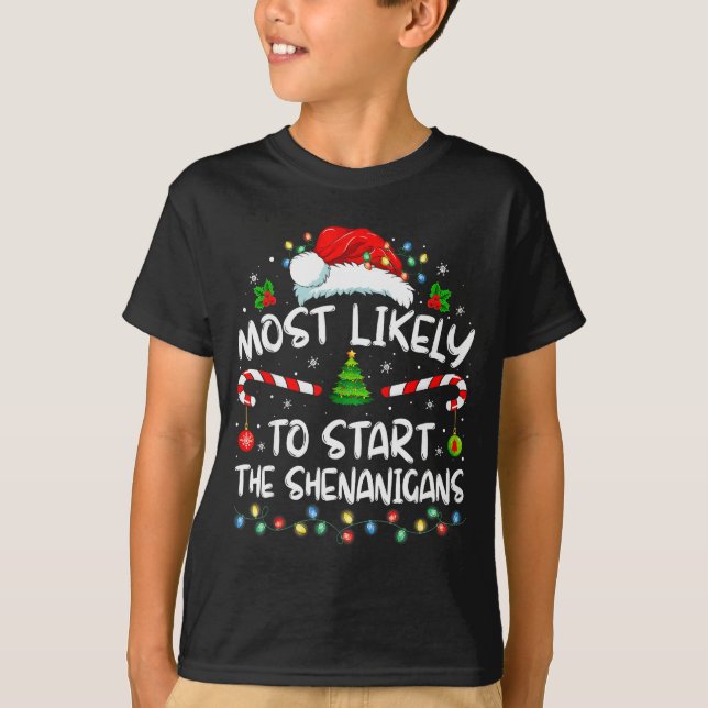 Most Likely To Start All The Shenanigans Family Xm T-Shirt (Front)