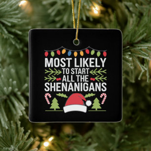 Most Likely To Start All The Shenanigans Funny  Ceramic Ornament