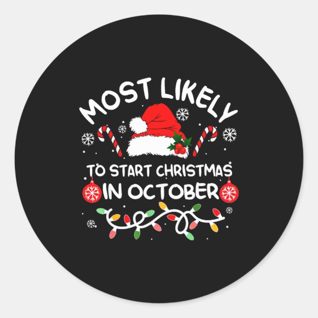 Most Likely To Start Christmas In October Xmas Mat Classic Round Sticker (Front)