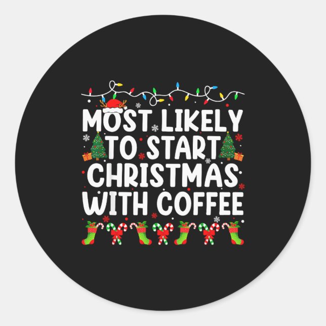 Most Likely To Start Christmas With Coffee Family  Classic Round Sticker (Front)