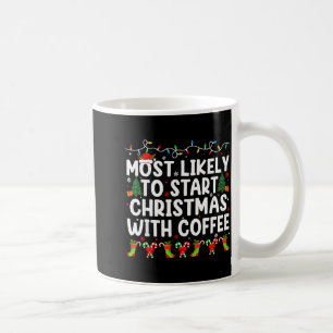 Most Likely To Start Christmas With Coffee Family  Coffee Mug
