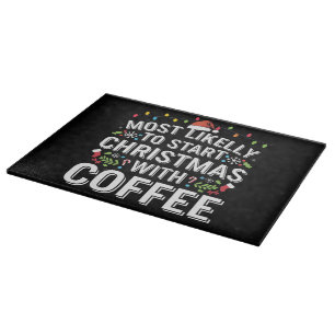 Most Likely To Start Christmas With Coffee Family Cutting Board