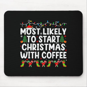 Most Likely To Start Christmas With Coffee Family Mouse Pad