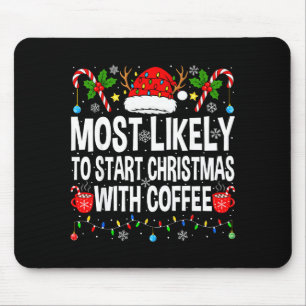 Most Likely To Start Christmas With Coffee Family Mouse Pad