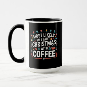 Most Likely To Start Christmas With Coffee Family  Mug