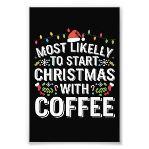 Most Likely To Start Christmas With Coffee Family Photo Print