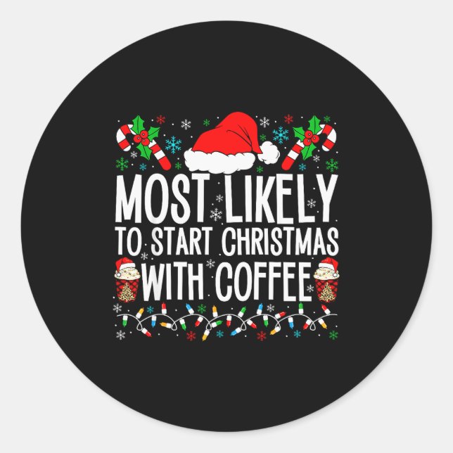 Most Likely To Start Christmas With Coffee Funny F Classic Round Sticker (Front)