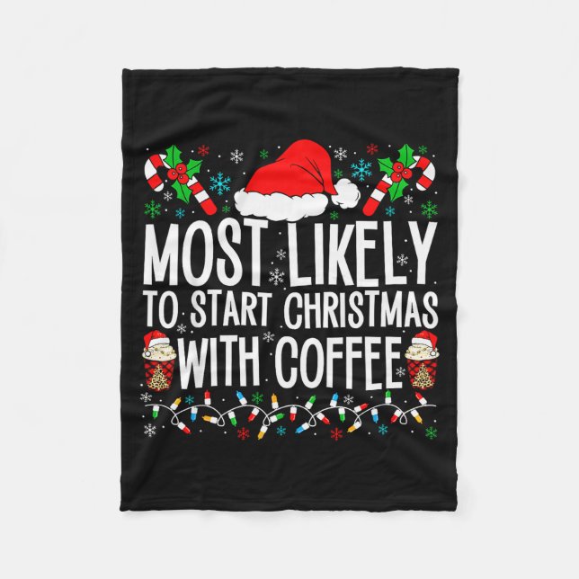Most Likely To Start Christmas With Coffee Funny F Fleece Blanket (Front)