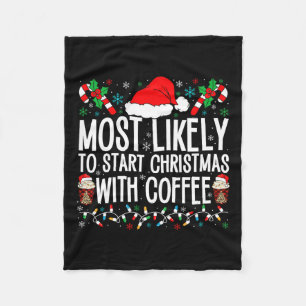Most Likely To Start Christmas With Coffee Funny F Fleece Blanket