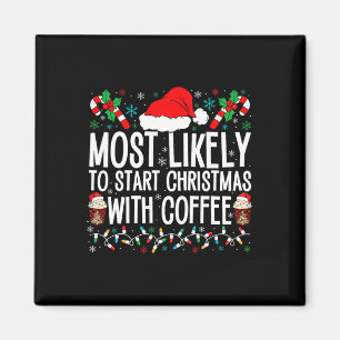 Most Likely To Start Christmas With Coffee Funny F Magnet