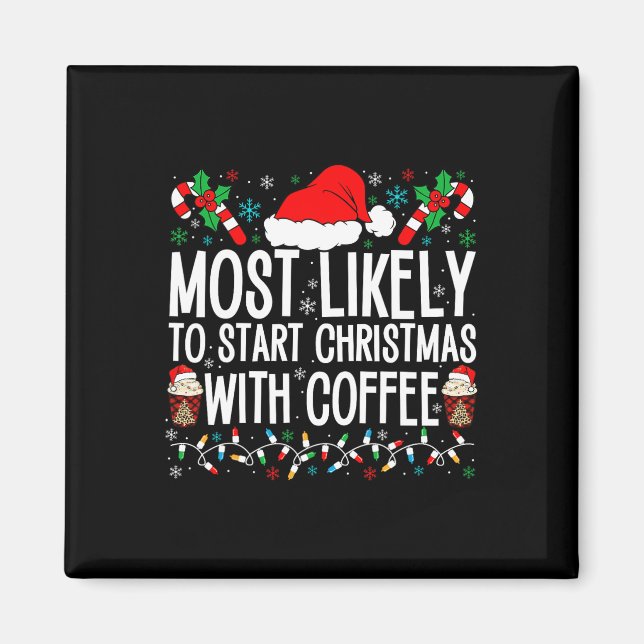 Most Likely To Start Christmas With Coffee Funny F Magnet (Front)