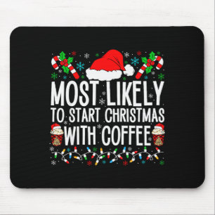 Most Likely To Start Christmas With Coffee Funny F Mouse Pad