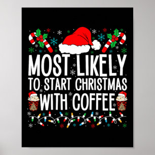 Most Likely To Start Christmas With Coffee Funny F Poster