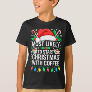 Most Likely To Start Christmas With Coffee Shirt F