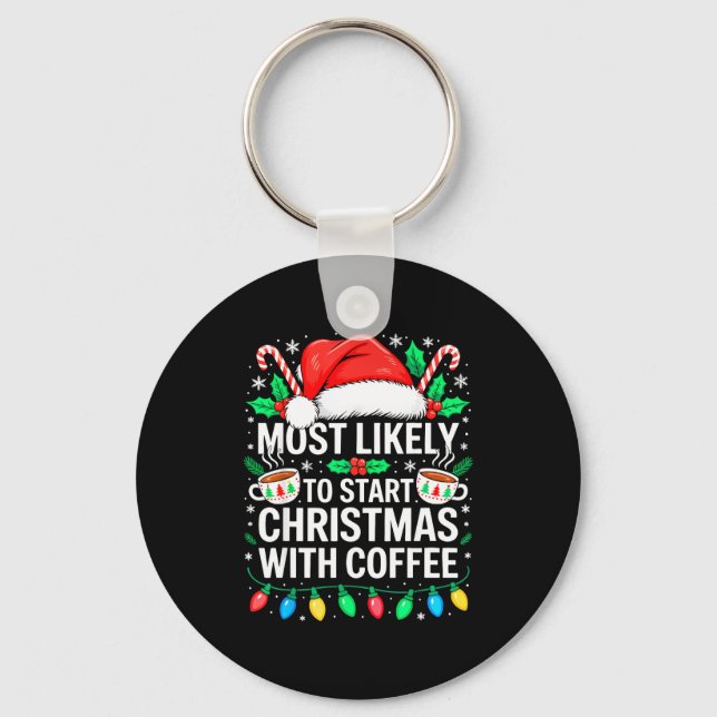 Most Likely To Start Christmas With Coffee Shirt F Key Ring (Front)