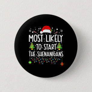 Most Likely To Start Shenanigans Christmas Family 6 Cm Round Badge