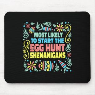 Most Likely To Start The Egg Hunt Shenanigans East Mouse Pad