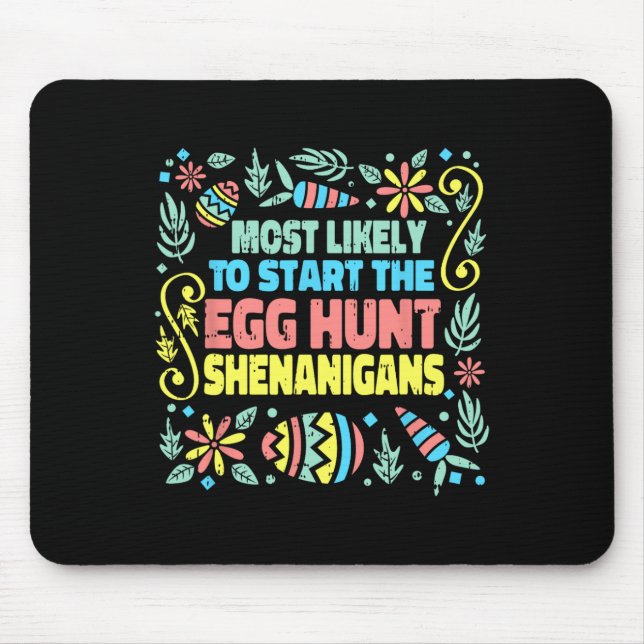 Most Likely To Start The Egg Hunt Shenanigans East Mouse Pad (Front)