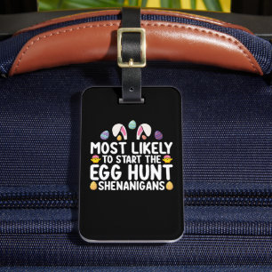 Most Likely To Start The Egg Hunt Shenanigans Luggage Tag