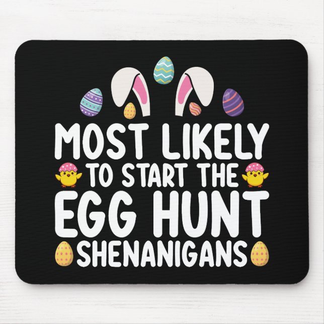 Most Likely To Start The Egg Hunt Shenanigans Mouse Pad (Front)