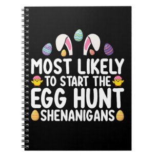 Most Likely To Start The Egg Hunt Shenanigans Notebook