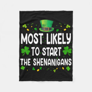 Most Likely To Start The Shenanigan Funny St Patri Fleece Blanket