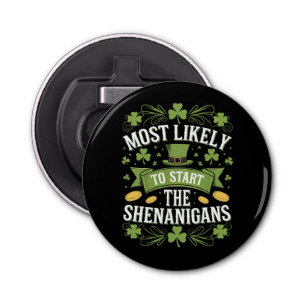 Most Likely To Start The Shenanigan St Patricks  Bottle Opener