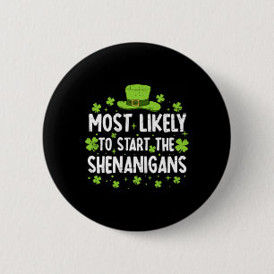 Most Likely To Start The Shenanigan St Patricks Da 6 Cm Round Badge