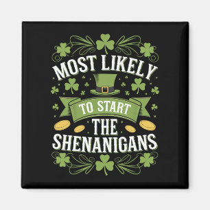 Most Likely To Start The Shenanigan St Patricks Magnet