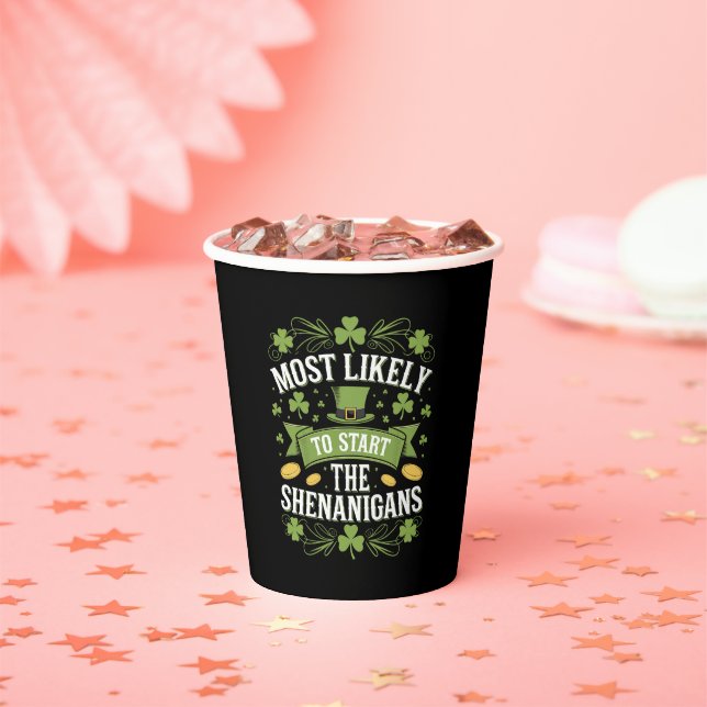 Most Likely To Start The Shenanigan St Patricks  Paper Cups (Insitu)