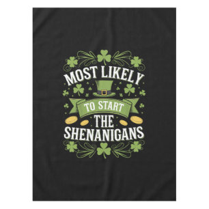 Most Likely To Start The Shenanigan St Patricks  Tablecloth