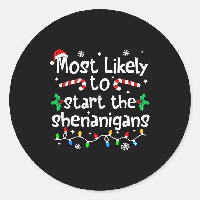 Most Likely To Start The Shenanigans C-hristmas Ma Classic Round Sticker (Front)