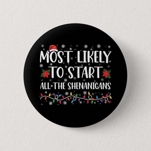 Most Likely To Start The Shenanigans Christmas 6 Cm Round Badge (Front)