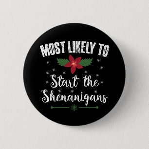 Most Likely To Start The Shenanigans Christmas 6 Cm Round Badge