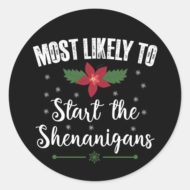 Most Likely To Start The Shenanigans Christmas Classic Round Sticker (Front)