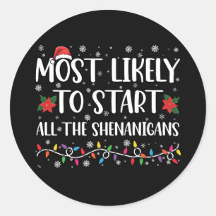 Most Likely To Start The Shenanigans Christmas Classic Round Sticker