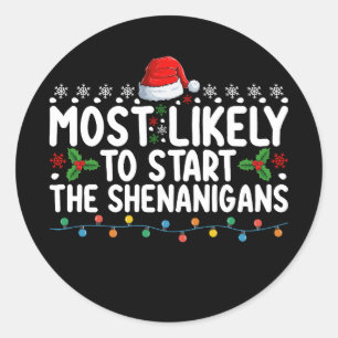 Most Likely To Start The Shenanigans Christmas Classic Round Sticker