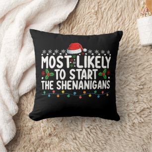 Most Likely To Start The Shenanigans Christmas Cushion