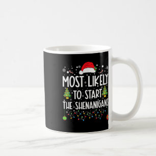 Most Likely To Start The Shenanigans Christmas Fam Coffee Mug