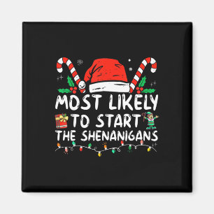Most Likely To Start The Shenanigans Christmas Fam Magnet