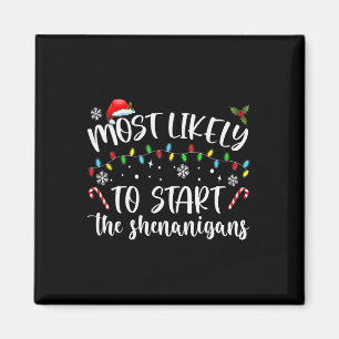 Most Likely To Start The Shenanigans Christmas Fam Magnet