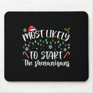 Most Likely To Start The Shenanigans Christmas Fam Mouse Pad
