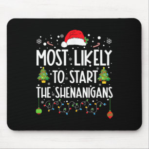 Most Likely To Start The Shenanigans Christmas Fam Mouse Pad
