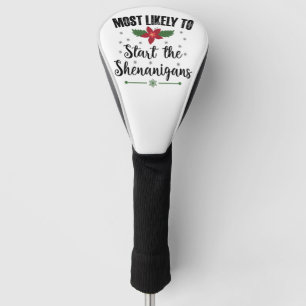 Most Likely To Start The Shenanigans Christmas Golf Head Cover