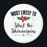 Most Likely To Start The Shenanigans Christmas Magnet<br><div class="desc">Most Likely To Start The Shenanigans Christmas</div>