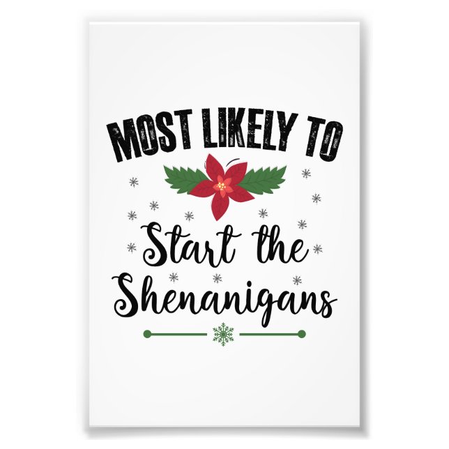 Most Likely To Start The Shenanigans Christmas Photo Print (Front)