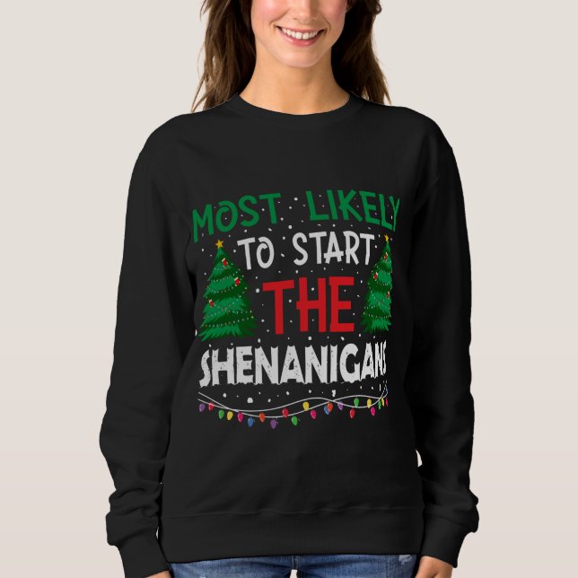 Most Likely To Start The Shenanigans Christmas Sweatshirt (Front)